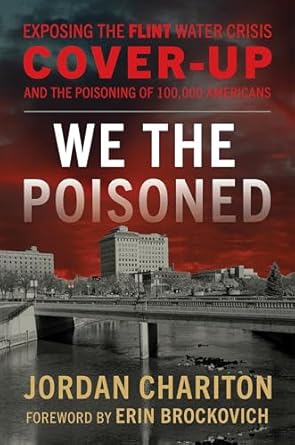 we the poisoned exposing the flint water crisis cover up and the poisoning of 100 000 americans 1st edition