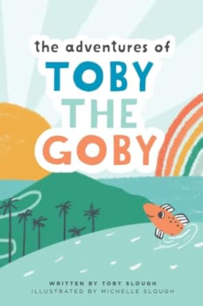 the adventures of toby the goby 1st edition toby slough ,michelle slough 1736192663, 978-1736192665