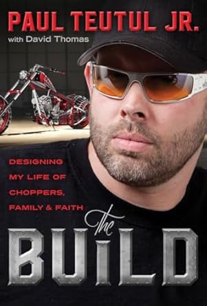 the build designing my life of choppers family and faith 1st edition paul teutul jr 160142888x, 978-1601428882