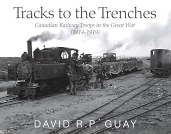 tracks to the trenches canadian railway troops in the great war 1st edition david guay 1927083362,
