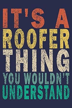 its a roofer thing you wouldnt understand funny vintage roofer gifts journal 1st edition roofer gifts journal