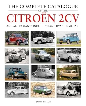 the complete catalogue of the citroen 2cv and all variants including amis dyane and mehari 1st edition james