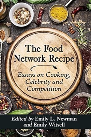 the food network recipe essays on cooking celebrity and competition 1st edition emily l newman ,emily witsell