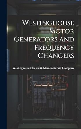 westinghouse motor generators and frequency changers 1st edition westinghouse electric manufacturing