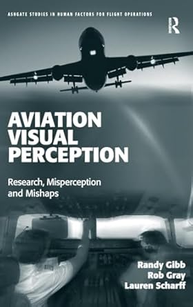 aviation visual perception research misperception and mishaps 1st edition randy gibb ,rob gray ,lauren
