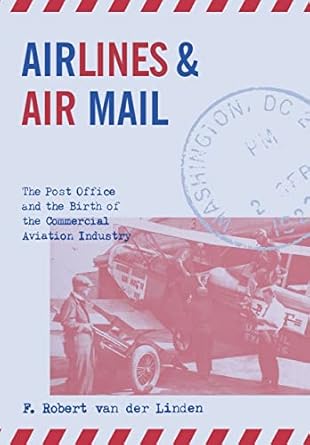airlines and air mail the post office and the birth of the commercial aviation industry 1st edition f robert