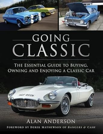 going classic the essential guide to buying owning and enjoying a classic car 1st edition alan anderson