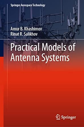 practical models of antenna systems 1st edition amur b khashimov ,rinat r salikhov 9811962189, 978-9811962189