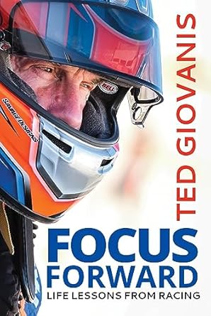 focus forward life lessons from racing 1st edition ted giovanis 1637555032, 978-1637555033