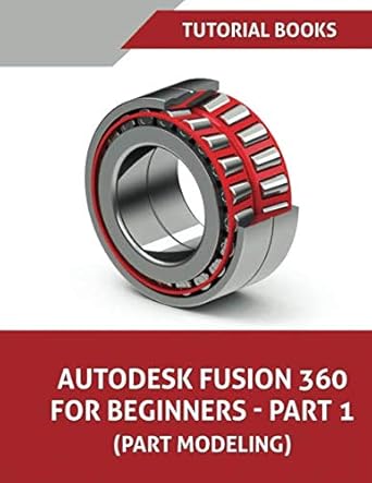 autodesk fusion 360 for beginners part 1 part modeling 1st edition tutorial books 1086599500, 978-1086599503
