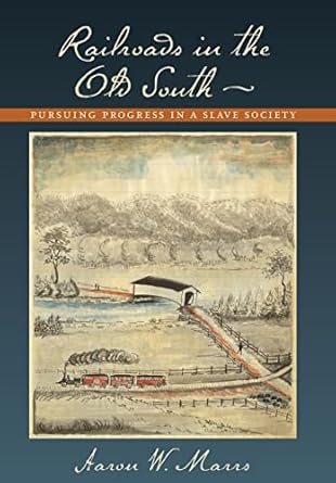 railroads in the old south pursuing progress in a slave society 1st edition aaron w marrs 0801891302,