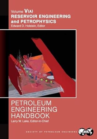 petroleum engineering handbook volume v part a reservoir engineering and petrophysics 1st edition larry lake