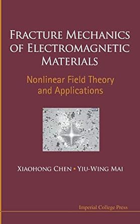 fracture mechanics of electromagnetic materials nonlinear field theory and applications 1st edition xiaohong