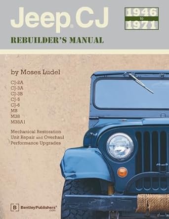 jeep cj rebuilders manual 1946 1971 mechanical restoration unit repair and overhaul performance upgrades for