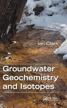 groundwater geochemistry and isotopes 1st edition ian clark 1466591730, 978-1466591738