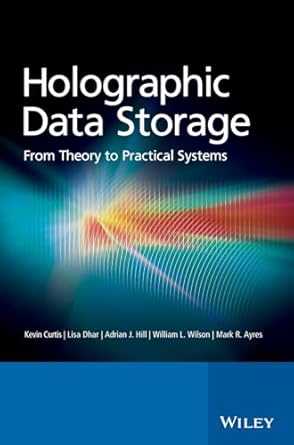 holographic data storage from theory to practical systems 1st edition kevin curtis ,lisa dhar ,adrian hill