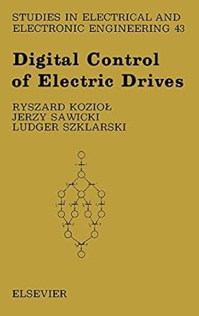 digital control of electric drives 1st edition ryszard koziol ,jerzy sawicki ,ludger szklarski 0444988211,