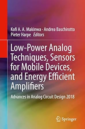 low power analog techniques sensors for mobile devices and energy efficient amplifiers 1st edition makinwa