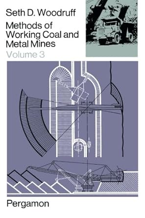 methods of working coal and metal mines planning and operations 1st edition seth d woodruff 1483123766,