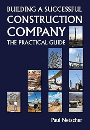 building a successful construction company the practical guide 1st edition paul netscher 1500680001,
