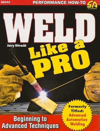 weld like a pro beginning to advanced techniques 1st edition gerald uttrachi 1613252218, 978-1613252215