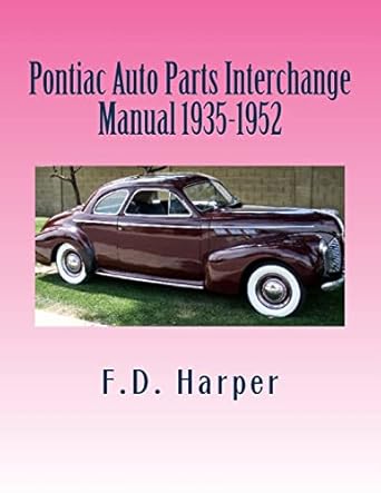 pontiac auto parts interchange manual 1935 1952 1st edition f d harper 1470112353, 978-1470112356