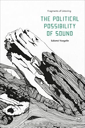 the political possibility of sound fragments of listening 1st edition salome voegelin 1501312154,