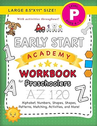 early start academy workbook for preschoolers alphabet numbers shapes sizes patterns matching activities and