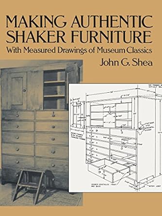 making authentic shaker furniture with measured drawings of museum classics 1st edition john g shea