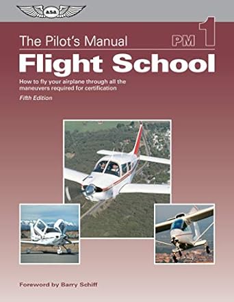 the pilots manual flight school how to fly your airplane through all the maneuvers required for certification