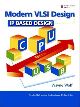 modern vlsi design ip based design 1st edition wayne wolf 0137145004, 978-0137145003