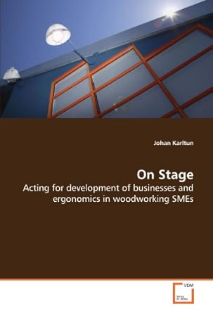 on stage acting for development of businesses and ergonomics in woodworking smes 1st edition johan karltun