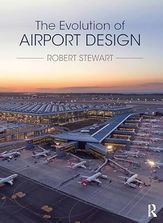 the evolution of airport design 1st edition robert stewart 1032347406, 978-1032347400
