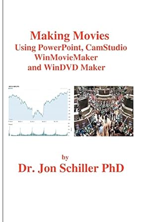 making movies using powerpoint camstudio winmoviemaker and windvdmaker 1st edition dr jon schiller phd