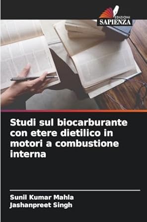 studi sul biocarburante con etere dietilico in motori a combustione interna 1st edition sunil kumar mahla