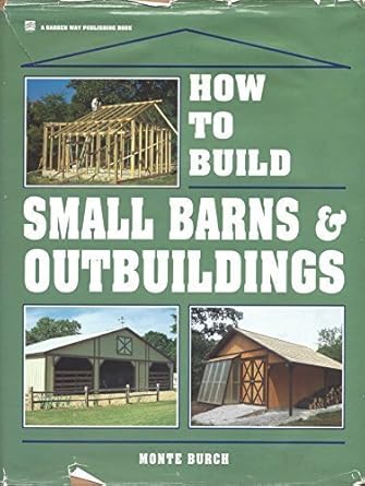 how to build small barns and outbuildings 1st edition monte burch 0882667742, 978-0882667744