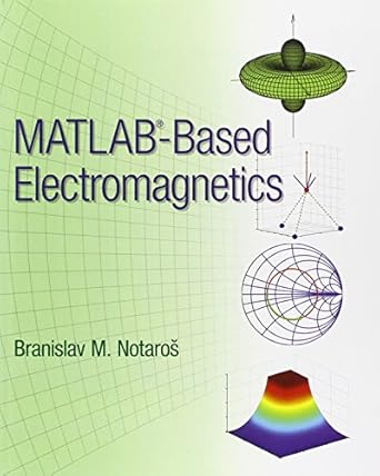 matlab based electromagnetics 1st edition branislav notaros 0132857944, 978-0132857949