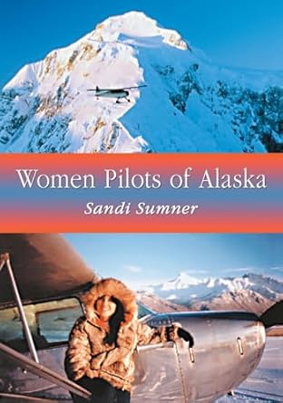 women pilots of alaska 37 interviews and profiles 1st edition sandi sumner 0786419377, 978-0786419371
