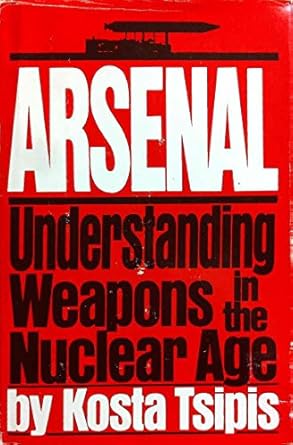 arsenal understanding weapons in the nuclear age 1st edition kosta tsipis 067144073x, 978-0671440732