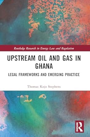upstream oil and gas in ghana 1st edition thomas kojo stephens 103246268x, 978-1032462684