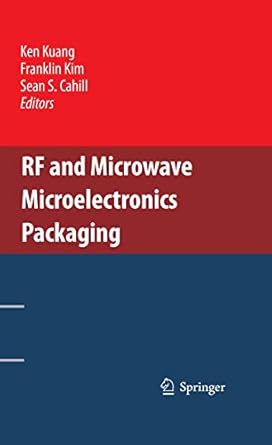 rf and microwave microelectronics packaging 1st edition ken kuang ,franklin kim ,sean s cahill 1441909834,