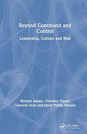 beyond command and control leadership culture and risk 1st edition richard adams ,christine owen ,cameron
