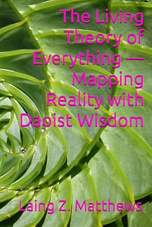 the living theory of everything mapping reality with daoist wisdom 1st edition laing z matthews 1997621134,