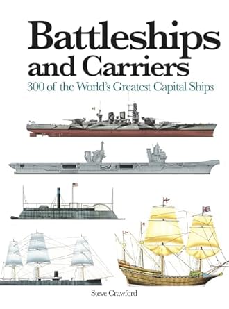 battleships and carriers 300 of the worlds greatest capital ships 1st edition steve crawford 1838865160,