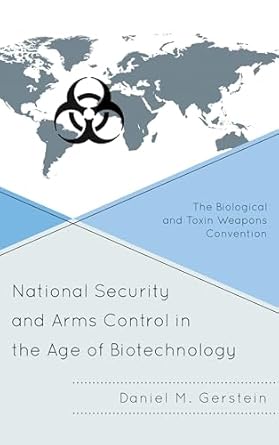 national security and arms control in the age of biotechnology the biological and toxin weapons convention