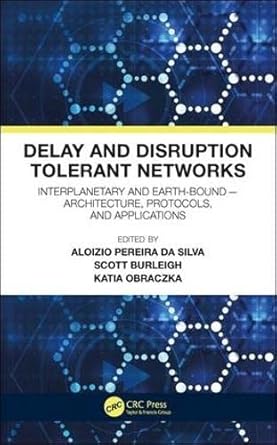delay and disruption tolerant networks interplanetary and earth bound architecture protocols and applications