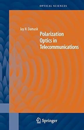 polarization optics in telecommunications 1st edition jay n damask 1441919767, 978-1441919762