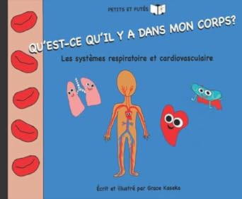 quest ce quil y a dans mon corps les systemes respiratoire et cardiovasculaire 1st edition grace kaseka