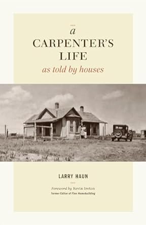 a carpenters life as told by houses 1st edition larry haun 1600854028, 978-1600854026