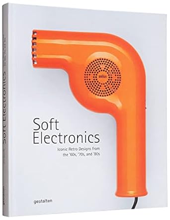 soft electronics iconic retro designs from the 60s 70s and 80s 1st edition gestalten 3967040402,